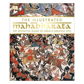 The Illustrated Mahabharata: The Definitive Guide to India's Greatest Epic